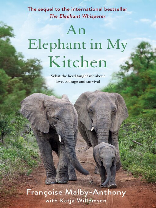 Title details for An Elephant in My Kitchen: What the Herd Taught Me About Love, Courage, and Survival by Françoise Malby-Anthony - Available